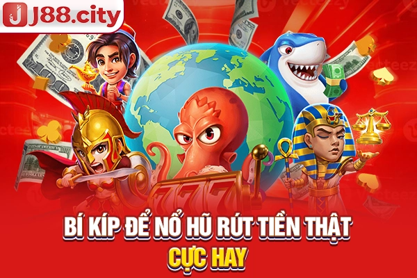 Bí kíp để nổ hũ rút tiền thật cực hay