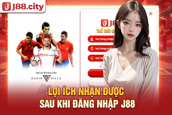 Lợi ích nhận được sau khi đăng nhập J88