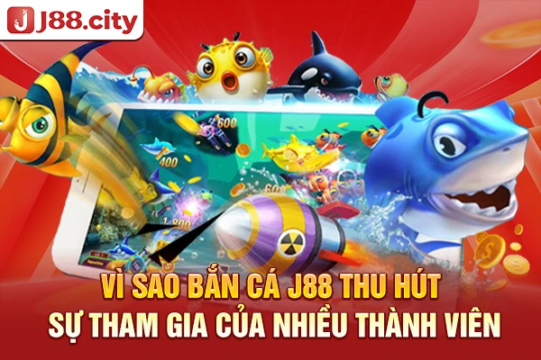 Vì sao bắn cá J88 thu hút sự tham gia của nhiều thành viên?